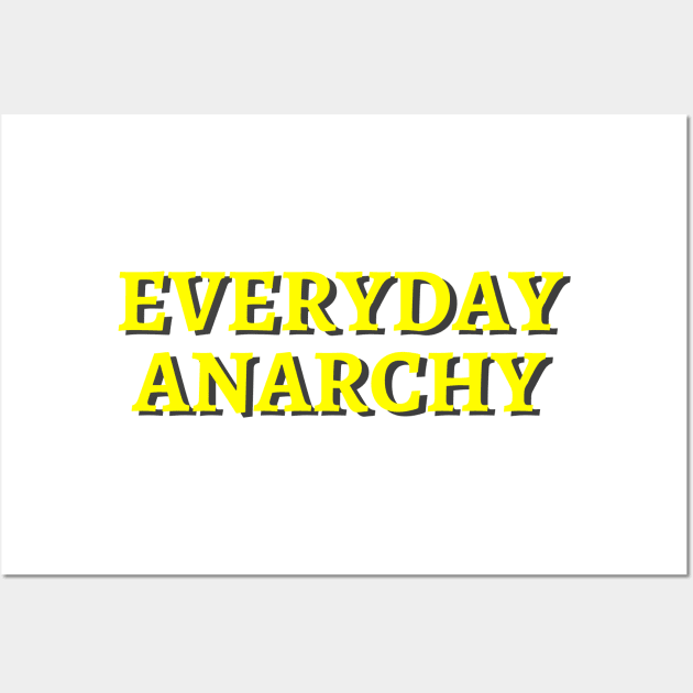 Everyday Anarchy Wall Art by Peddling Fiction